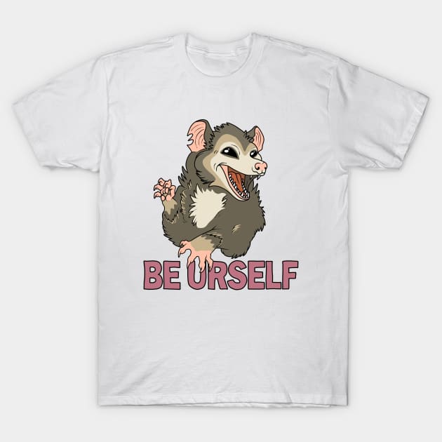 Possum - Be Urself T-Shirt by valentinahramov